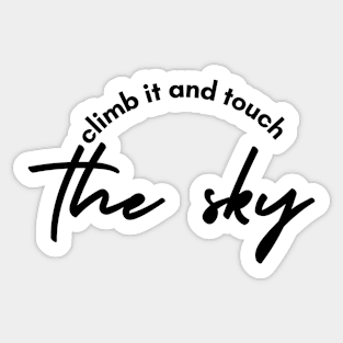 climb it and touch the sky Sticker